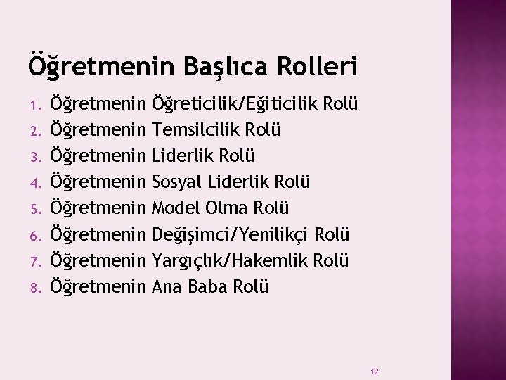 Öğretmenin Başlıca Rolleri 1. 2. 3. 4. 5. 6. 7. 8. Öğretmenin Öğretmenin Öğreticilik/Eğiticilik