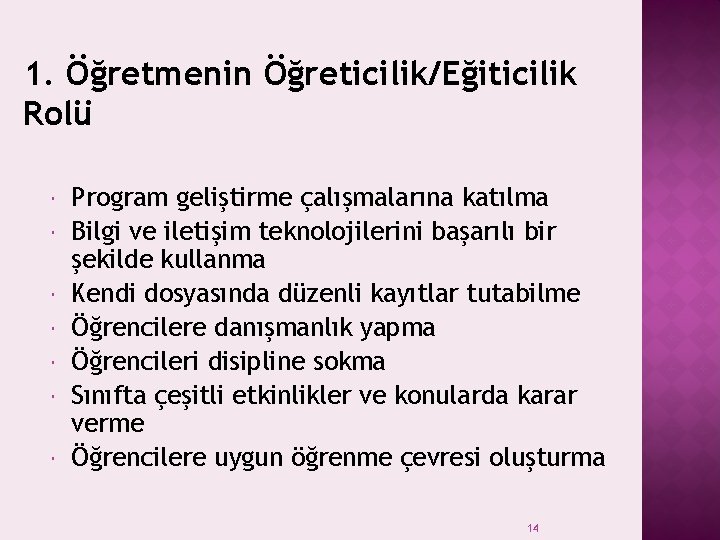 1. Öğretmenin Öğreticilik/Eğiticilik Rolü Program geliştirme çalışmalarına katılma Bilgi ve iletişim teknolojilerini başarılı bir