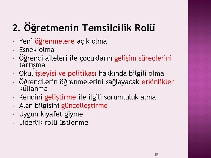 2. Öğretmenin Temsilcilik Rolü Yeni öğrenmelere açık olma Esnek olma Öğrenci aileleri ile çocukların