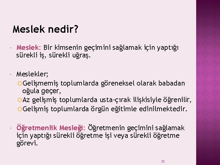 Meslek nedir? Meslek: Bir kimsenin geçimini sağlamak için yaptığı sürekli iş, sürekli uğraş. Meslekler;