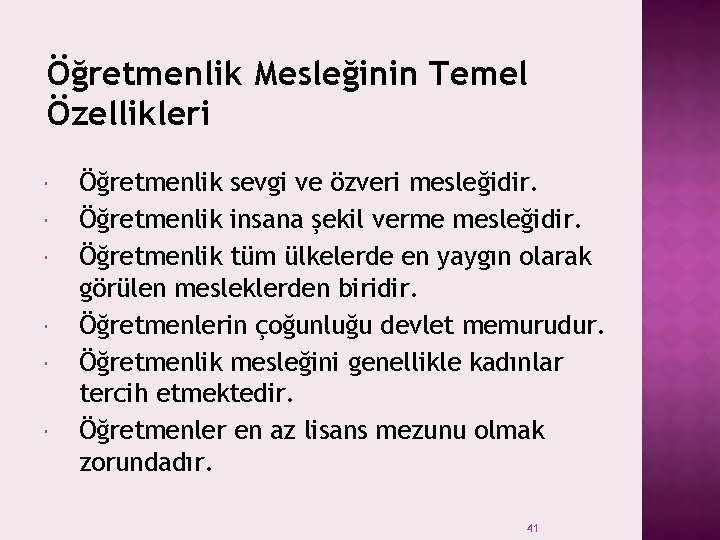 Öğretmenlik Mesleğinin Temel Özellikleri Öğretmenlik sevgi ve özveri mesleğidir. Öğretmenlik insana şekil verme mesleğidir.