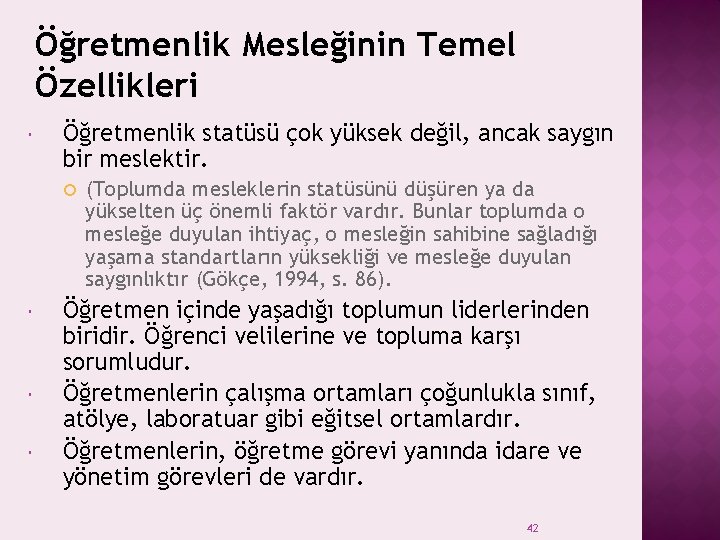 Öğretmenlik Mesleğinin Temel Özellikleri Öğretmenlik statüsü çok yüksek değil, ancak saygın bir meslektir. (Toplumda