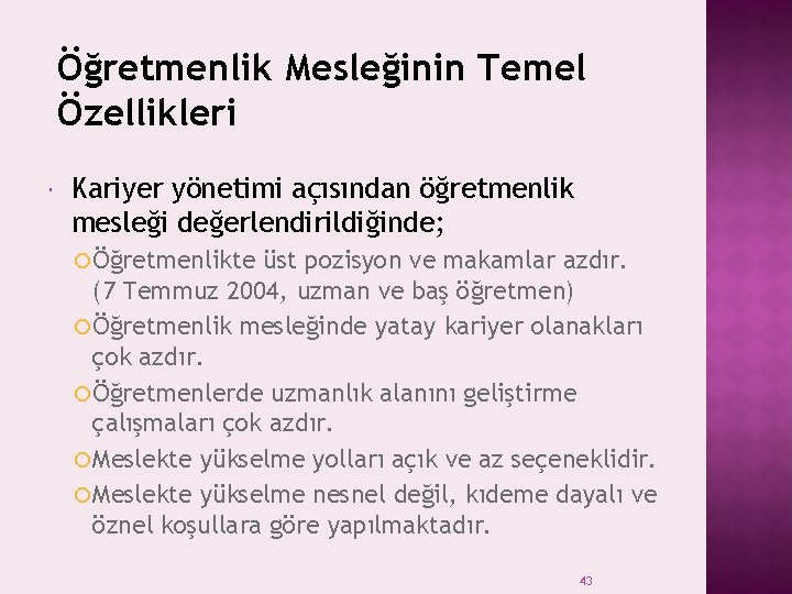 Öğretmenlik Mesleğinin Temel Özellikleri Kariyer yönetimi açısından öğretmenlik mesleği değerlendirildiğinde; Öğretmenlikte üst pozisyon ve