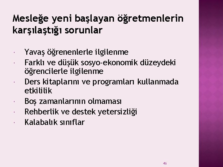 Mesleğe yeni başlayan öğretmenlerin karşılaştığı sorunlar Yavaş öğrenenlerle ilgilenme Farklı ve düşük sosyo-ekonomik düzeydeki