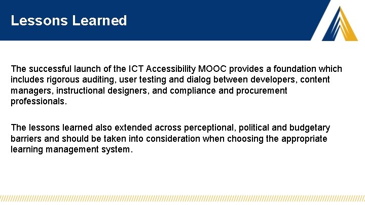 Lessons Learned The successful launch of the ICT Accessibility MOOC provides a foundation which