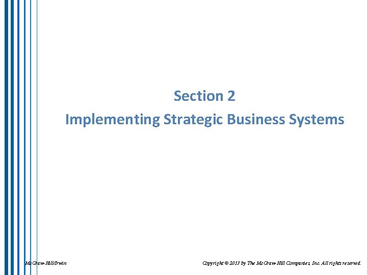 Section 2 Implementing Strategic Business Systems Mc. Graw-Hill/Irwin Copyright © 2013 by The Mc.