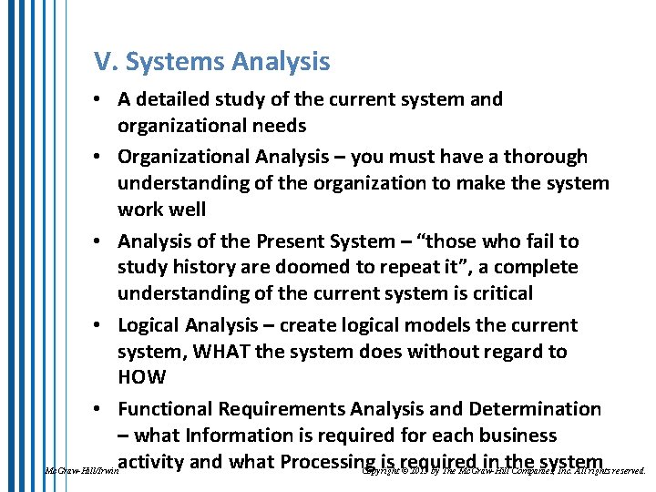 V. Systems Analysis • A detailed study of the current system and organizational needs