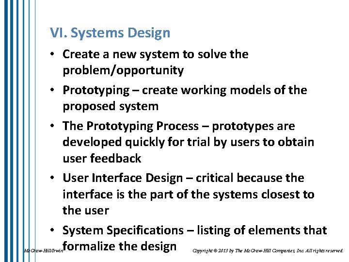 VI. Systems Design • Create a new system to solve the problem/opportunity • Prototyping