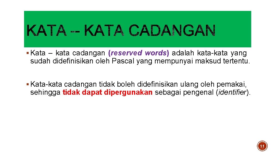 § Kata – kata cadangan (reserved words) adalah kata-kata yang sudah didefinisikan oleh Pascal § Kata – kata cadangan (reserved words) adalah kata-kata yang sudah didefinisikan oleh Pascal