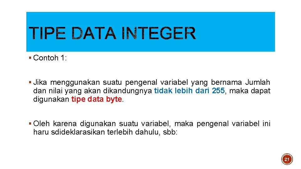 § Contoh 1: § Jika menggunakan suatu pengenal variabel yang bernama Jumlah dan nilai