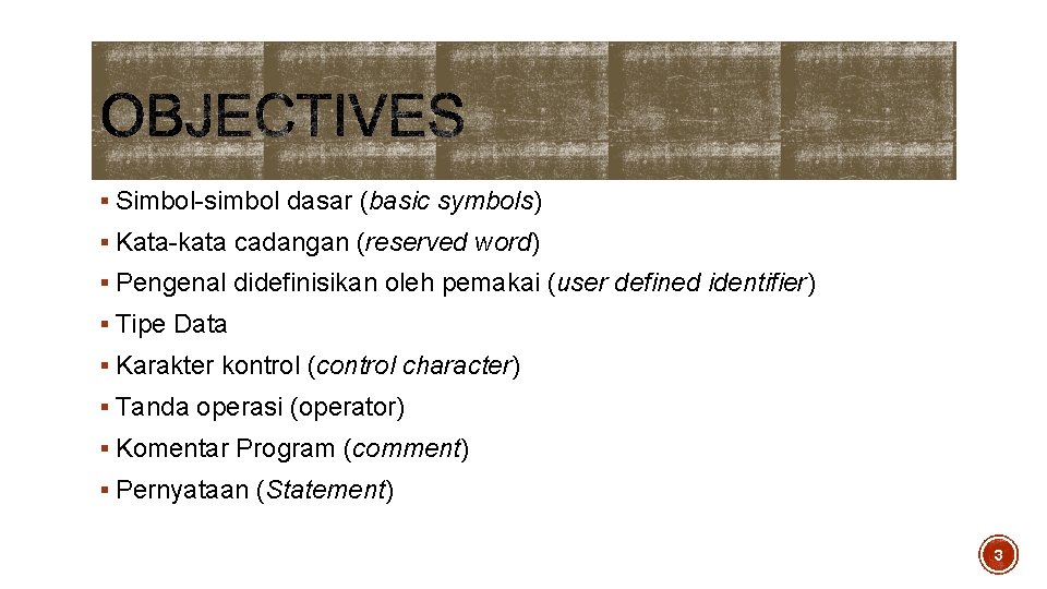 § Simbol-simbol dasar (basic symbols) § Kata-kata cadangan (reserved word) § Pengenal didefinisikan oleh