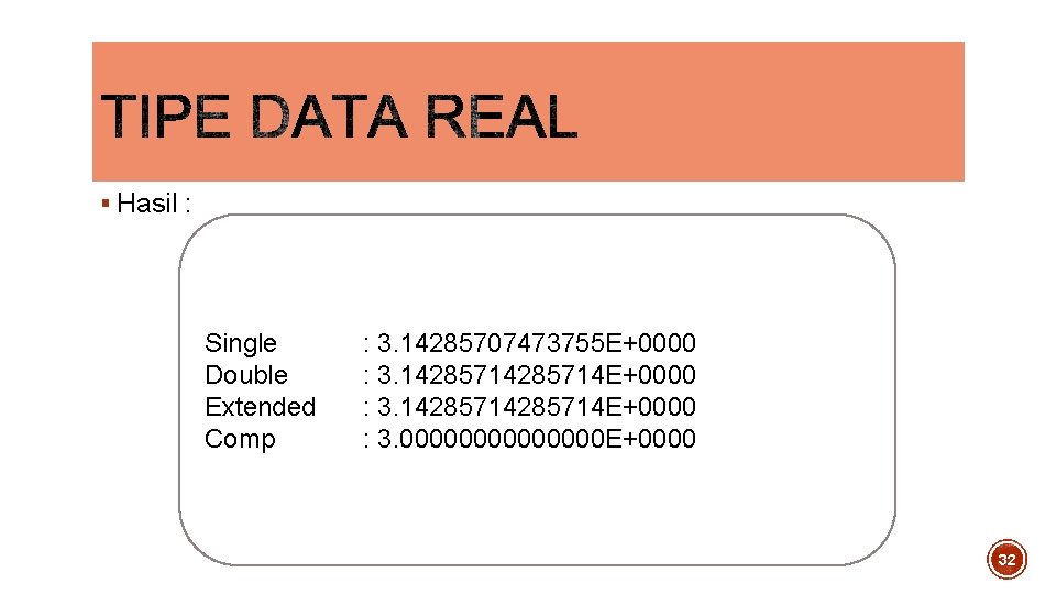 § Hasil : Single Double Extended Comp : 3. 14285707473755 E+0000 : 3. 14285714285714 § Hasil : Single Double Extended Comp : 3. 14285707473755 E+0000 : 3. 14285714285714