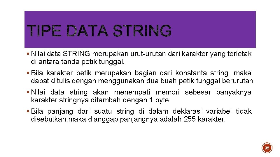 § Nilai data STRING merupakan urut-urutan dari karakter yang terletak di antara tanda petik § Nilai data STRING merupakan urut-urutan dari karakter yang terletak di antara tanda petik