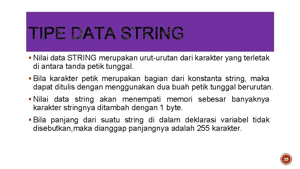 § Nilai data STRING merupakan urut-urutan dari karakter yang terletak di antara tanda petik