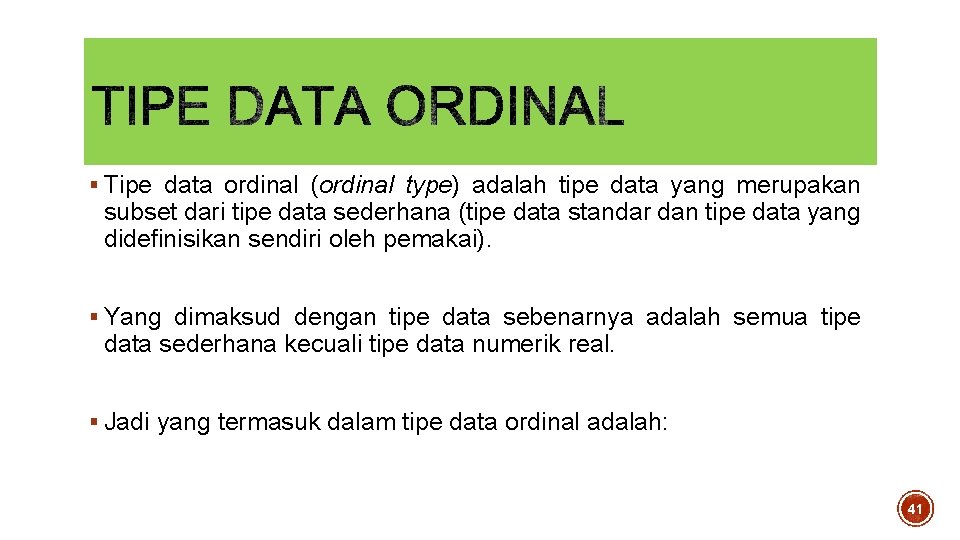 § Tipe data ordinal (ordinal type) adalah tipe data yang merupakan subset dari tipe