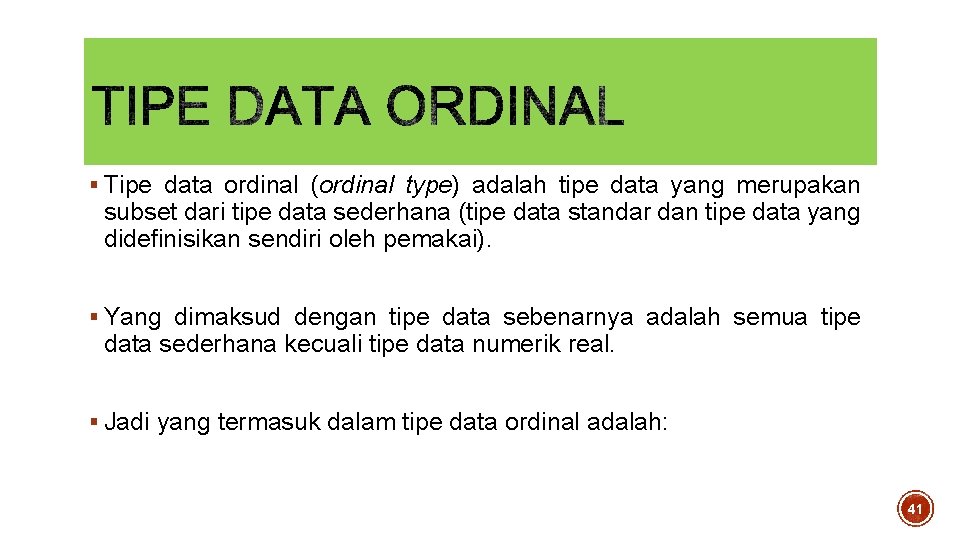§ Tipe data ordinal (ordinal type) adalah tipe data yang merupakan subset dari tipe § Tipe data ordinal (ordinal type) adalah tipe data yang merupakan subset dari tipe