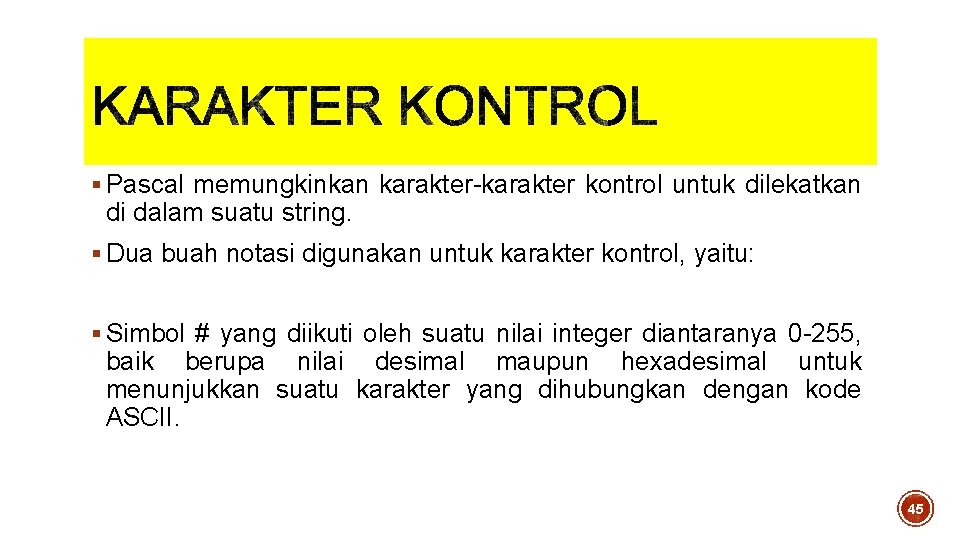 § Pascal memungkinkan karakter-karakter kontrol untuk dilekatkan di dalam suatu string. § Dua buah