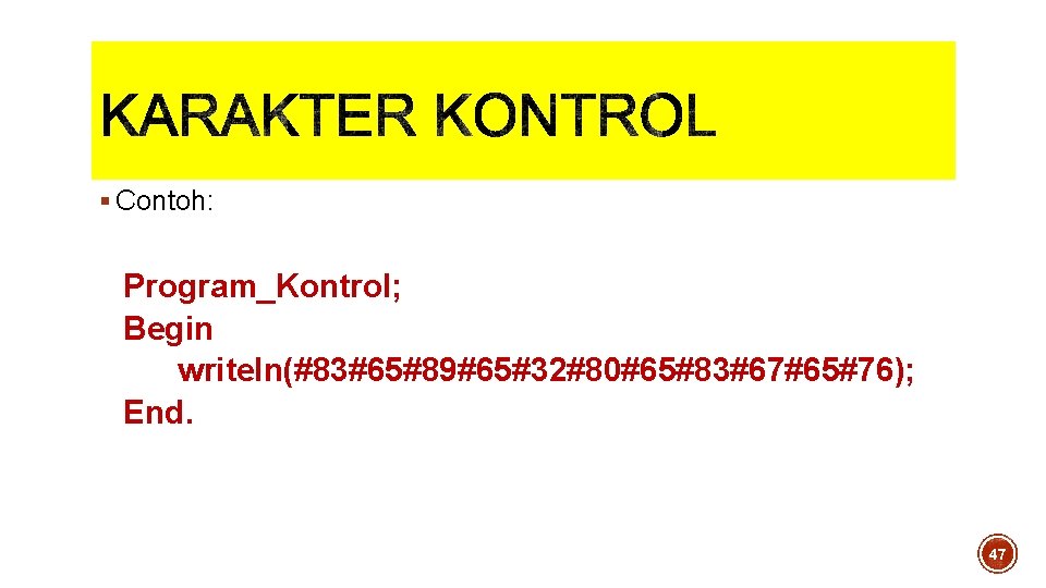 § Contoh: Program_Kontrol; Begin writeln(#83#65#89#65#32#80#65#83#67#65#76); End. 47 § Contoh: Program_Kontrol; Begin writeln(#83#65#89#65#32#80#65#83#67#65#76); End. 47