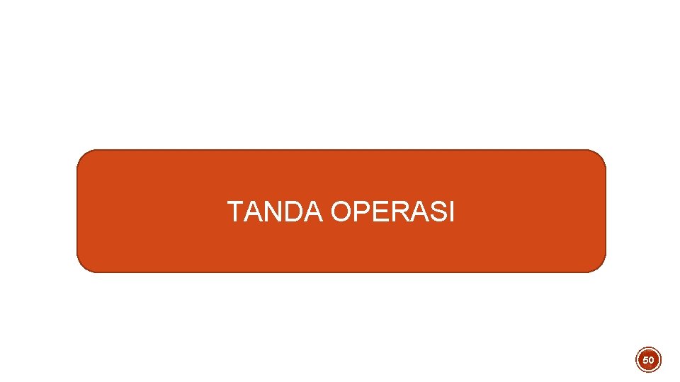 TANDA OPERASI 50 TANDA OPERASI 50