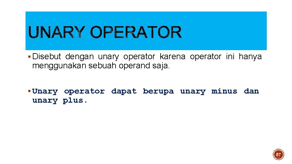 § Disebut dengan unary operator karena operator ini hanya menggunakan sebuah operand saja. § § Disebut dengan unary operator karena operator ini hanya menggunakan sebuah operand saja. §