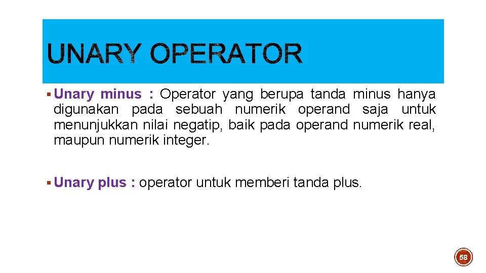 § Unary minus : Operator yang berupa tanda minus hanya digunakan pada sebuah numerik