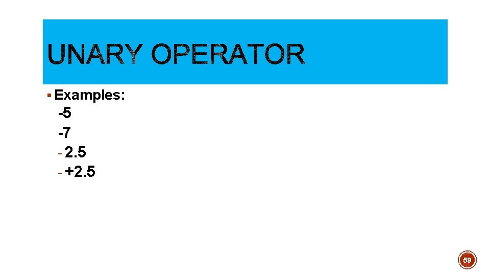 § Examples: -5 -7 - 2. 5 - +2. 5 59 