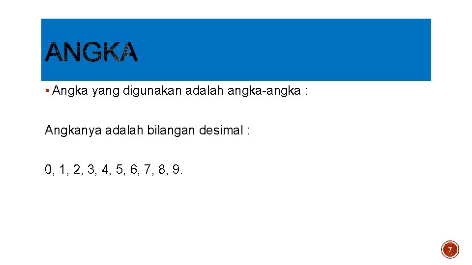 § Angka yang digunakan adalah angka-angka : Angkanya adalah bilangan desimal : 0, 1,