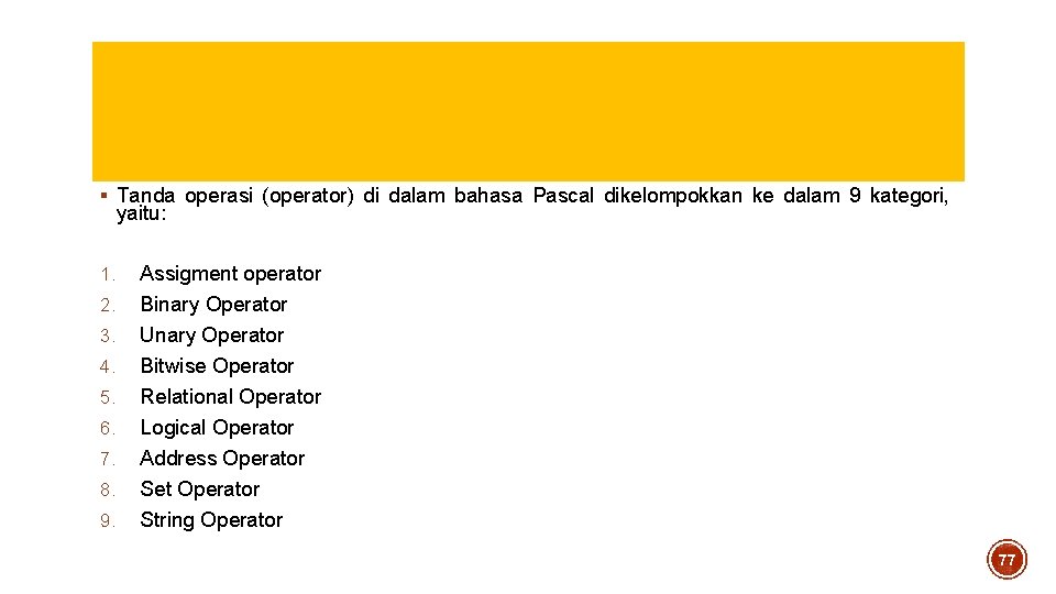 § Tanda operasi (operator) di dalam bahasa Pascal dikelompokkan ke dalam 9 kategori, yaitu: § Tanda operasi (operator) di dalam bahasa Pascal dikelompokkan ke dalam 9 kategori, yaitu: