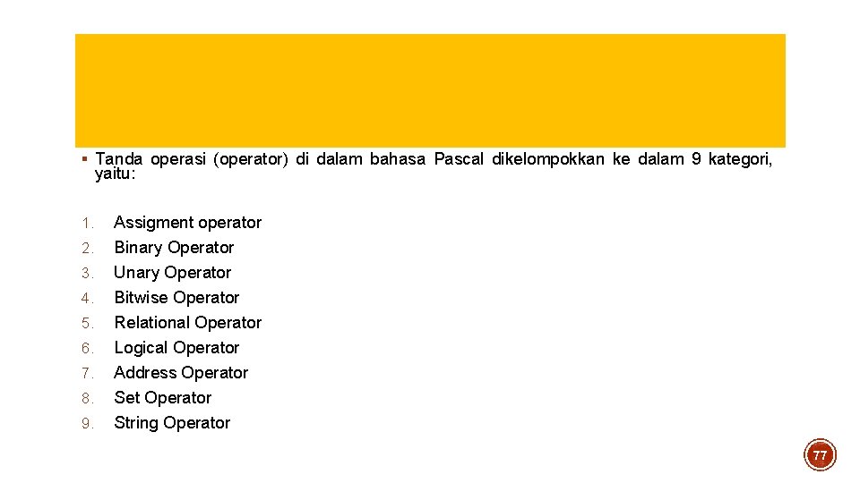 § Tanda operasi (operator) di dalam bahasa Pascal dikelompokkan ke dalam 9 kategori, yaitu: