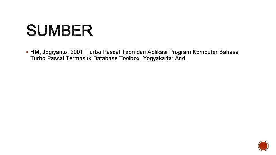 § HM, Jogiyanto. 2001. Turbo Pascal Teori dan Aplikasi Program Komputer Bahasa Turbo Pascal § HM, Jogiyanto. 2001. Turbo Pascal Teori dan Aplikasi Program Komputer Bahasa Turbo Pascal