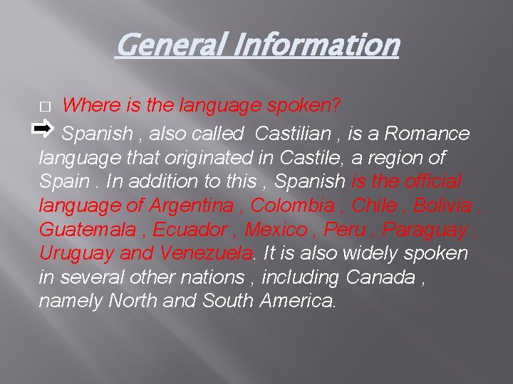 General Information Where is the language spoken? Spanish , also called Castilian , is