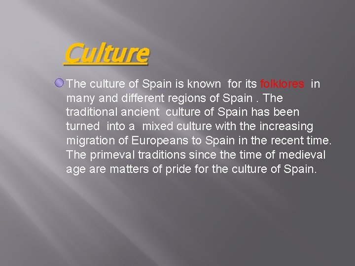 Culture The culture of Spain is known for its folklores in many and different