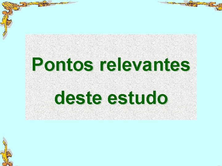 Pontos relevantes deste estudo 