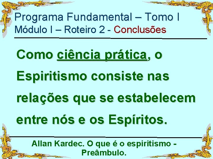 Programa Fundamental – Tomo I Módulo I – Roteiro 2 - Conclusões Como ciência