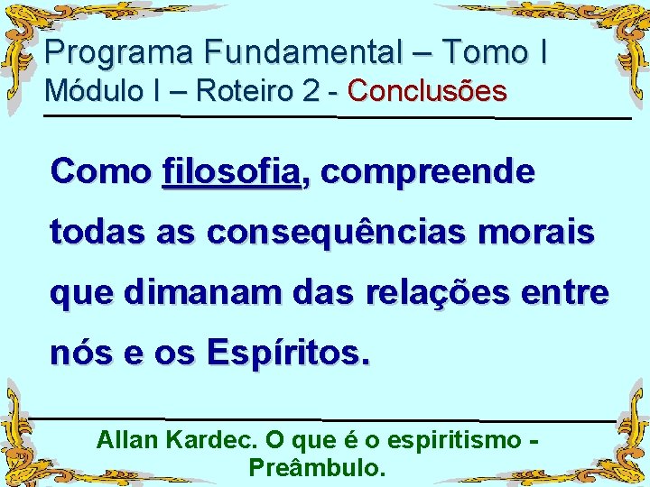 Programa Fundamental – Tomo I Módulo I – Roteiro 2 - Conclusões Como filosofia,