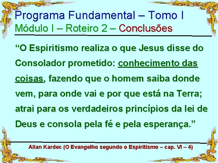 Programa Fundamental – Tomo I Módulo I – Roteiro 2 – Conclusões “O Espiritismo