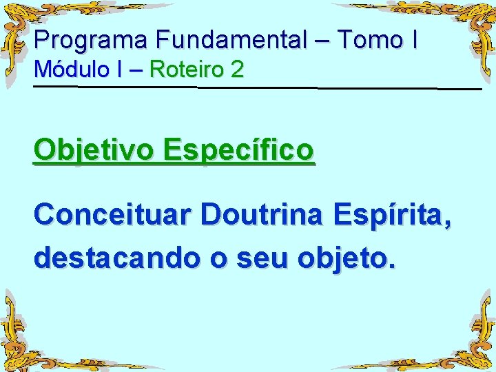 Programa Fundamental – Tomo I Módulo I – Roteiro 2 Objetivo Específico Conceituar Doutrina
