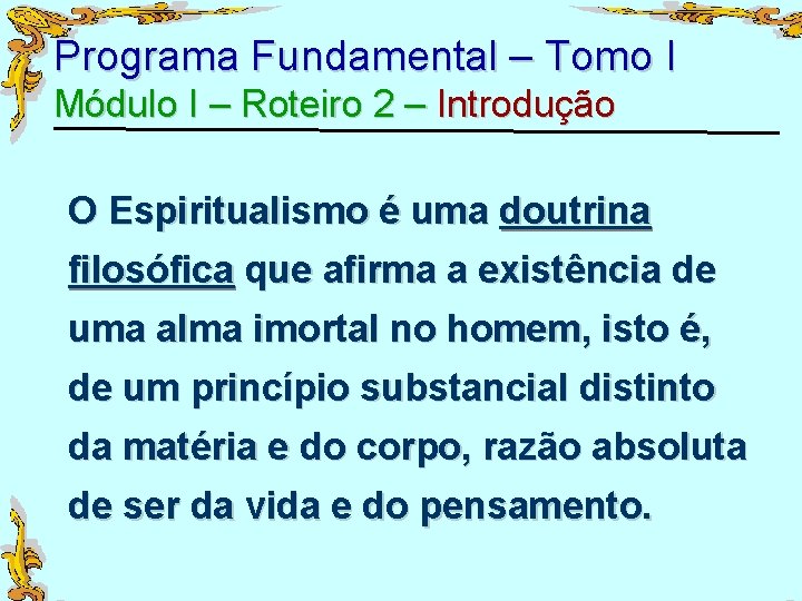 Programa Fundamental – Tomo I Módulo I – Roteiro 2 – Introdução O Espiritualismo