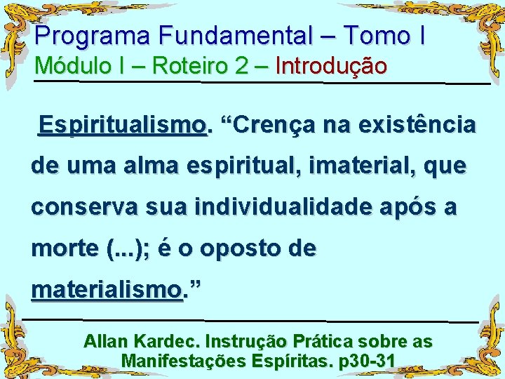 Programa Fundamental – Tomo I Módulo I – Roteiro 2 – Introdução Espiritualismo. “Crença