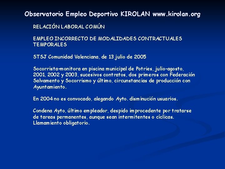 Observatorio Empleo Deportivo KIROLAN www. kirolan. org RELACIÓN LABORAL COMÚN EMPLEO INCORRECTO DE MODALIDADES Observatorio Empleo Deportivo KIROLAN www. kirolan. org RELACIÓN LABORAL COMÚN EMPLEO INCORRECTO DE MODALIDADES