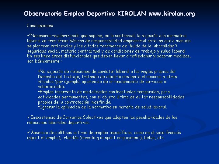Observatorio Empleo Deportivo KIROLAN www. kirolan. org Conclusiones: üNecesaria regularización que supone, en lo Observatorio Empleo Deportivo KIROLAN www. kirolan. org Conclusiones: üNecesaria regularización que supone, en lo