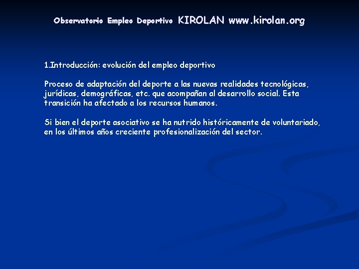 Observatorio Empleo Deportivo KIROLAN www. kirolan. org 1. Introducción: evolución del empleo deportivo Proceso Observatorio Empleo Deportivo KIROLAN www. kirolan. org 1. Introducción: evolución del empleo deportivo Proceso