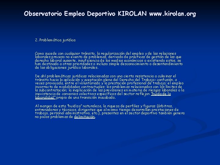 Observatorio Empleo Deportivo KIROLAN www. kirolan. org 2. Problemática jurídica Como sucede con cualquier Observatorio Empleo Deportivo KIROLAN www. kirolan. org 2. Problemática jurídica Como sucede con cualquier