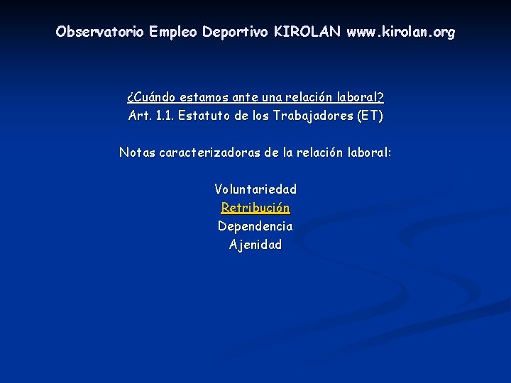 Observatorio Empleo Deportivo KIROLAN www. kirolan. org ¿Cuándo estamos ante una relación laboral? Art. Observatorio Empleo Deportivo KIROLAN www. kirolan. org ¿Cuándo estamos ante una relación laboral? Art.