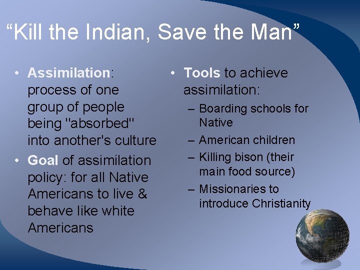 “Kill the Indian, Save the Man” • Assimilation: • Tools to achieve process of