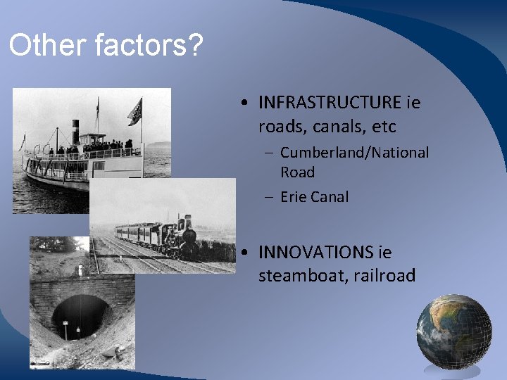 Other factors? • INFRASTRUCTURE ie roads, canals, etc – Cumberland/National Road – Erie Canal