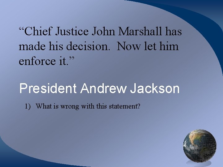 “Chief Justice John Marshall has made his decision. Now let him enforce it. ”