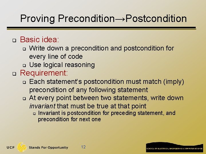 Proving Precondition→Postcondition q Basic idea: q q q Write down a precondition and postcondition