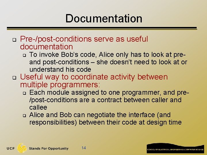 Documentation q Pre-/post-conditions serve as useful documentation q q To invoke Bob’s code, Alice