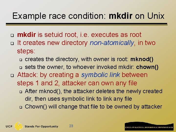 Example race condition: mkdir on Unix q q mkdir is setuid root, i. e.